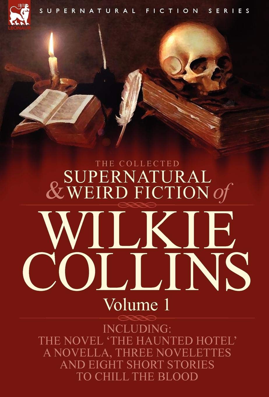 The Collected Supernatural and Weird Fiction of Wilkie Collins: Volume 1-Contains one novel 'The Haunted Hotel', one novella 'Mad Monkton', three ... and eight short stories to chill the blood