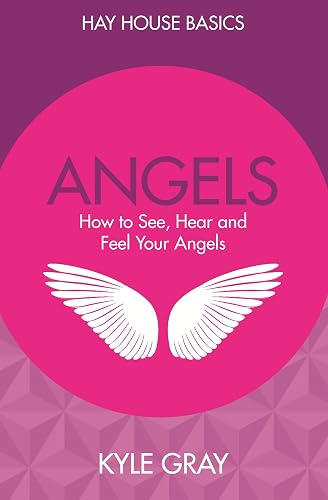Angels: How to See, Hear and Feel Your Angels: Hay House Basics