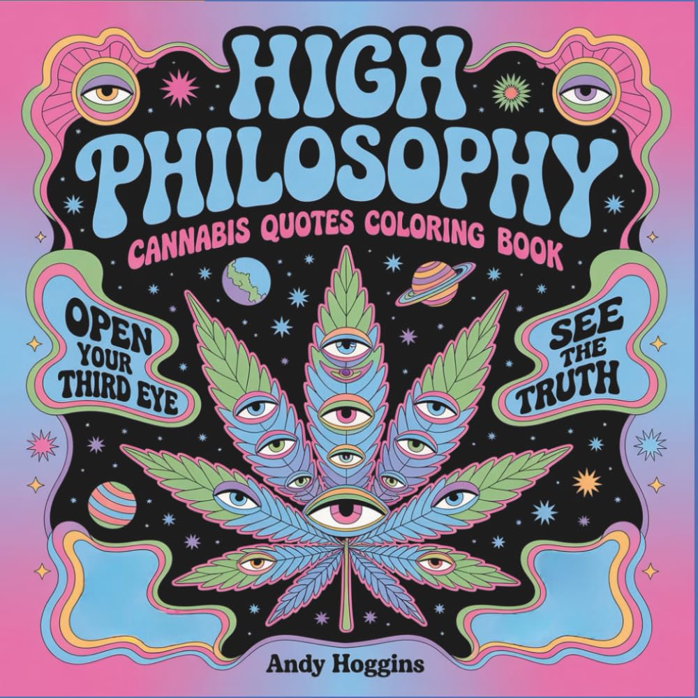 High Philosophy: Cannabis Quotes Coloring Book, Witty Weed Sayings & Marijuana Humor | Stress Relief Coloring Pages for Adults Stoner Gifts for Him & Her (Rolling in The High Coloring Series)
