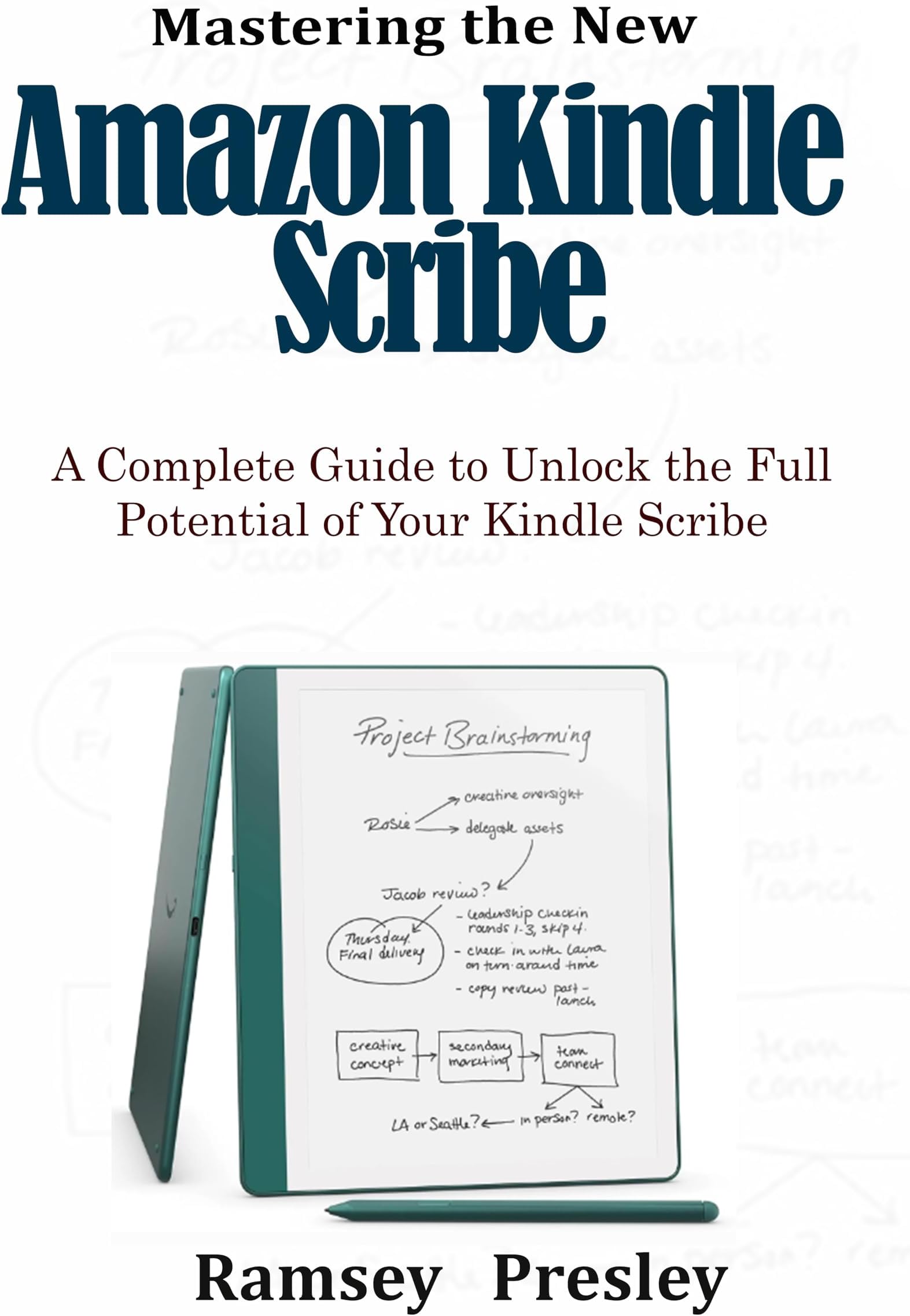 Mastering the new Amazon Kindle Scribe : A Complete Guide to Unlock the Full Potential of Your Kindle Scribe