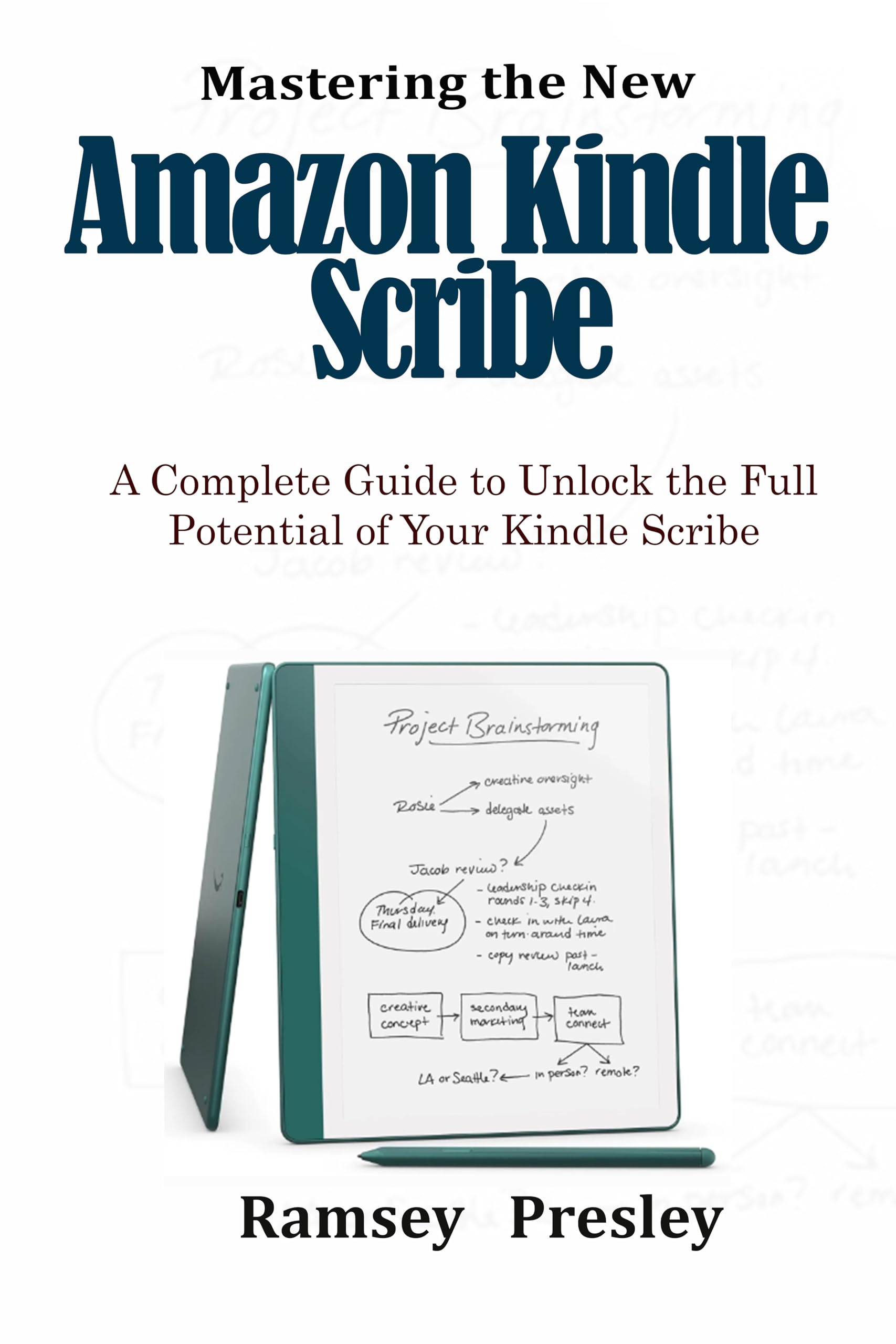 Mastering the new Amazon Kindle Scribe : A Complete Guide to Unlock the Full Potential of Your Kindle Scribe