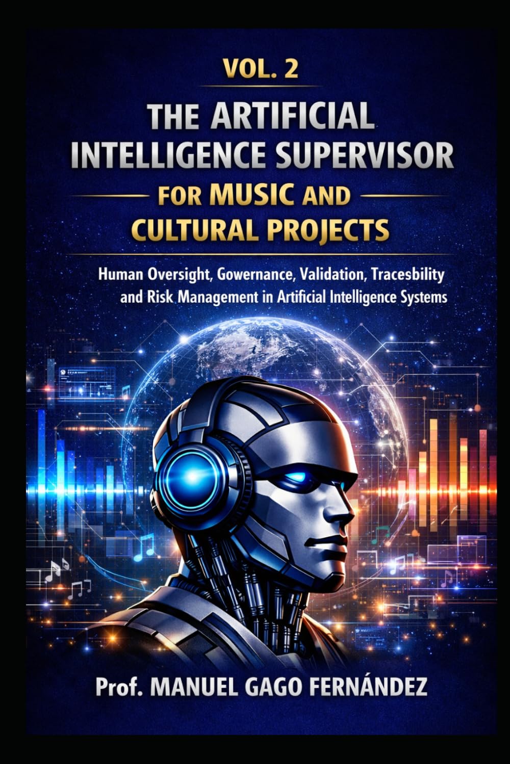 VOL. 2 THE ARTIFICIAL INTELLIGENCE SUPERVISOR FOR MUSIC AND CULTURAL PROJECTS: Human Oversight, Governance, Validation, Traceability and Risk ... Systems (ALGORITHMIC CIVILIZATION)