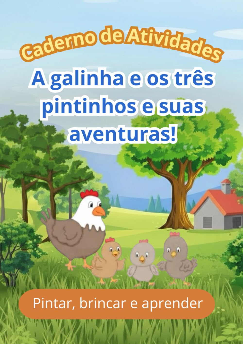 Caderno de Atividades – A Galinha e os Três Pintinhos e Suas Aventuras: Pintura, traçados e desafios para aprender brincando