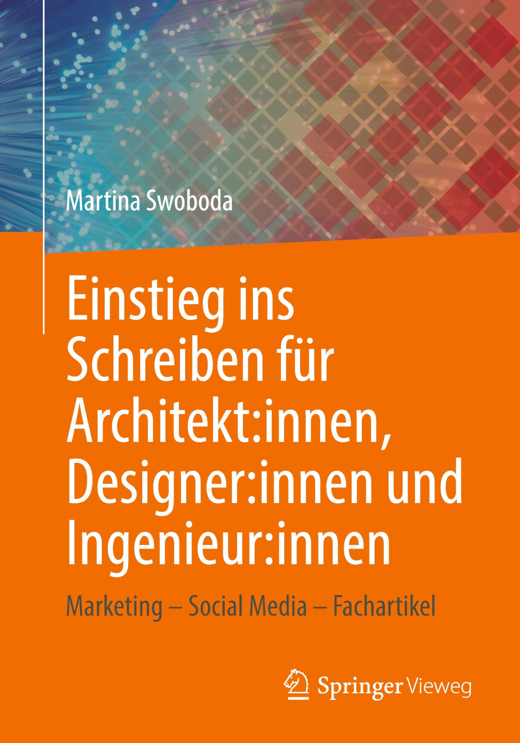 Einstieg ins Schreiben für Architekt:innen, Designer:innen und Ingenieur:innen: Marketing – Social Media – Fachartikel