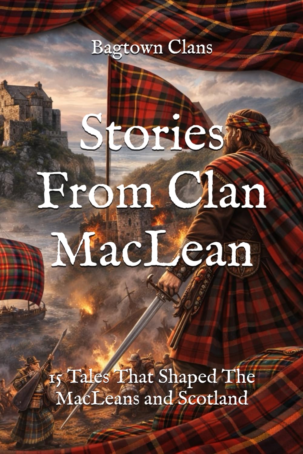 Stories From Clan MacLean: 15 Tales That Shaped The MacLeans and Scotland (Clan Stories)