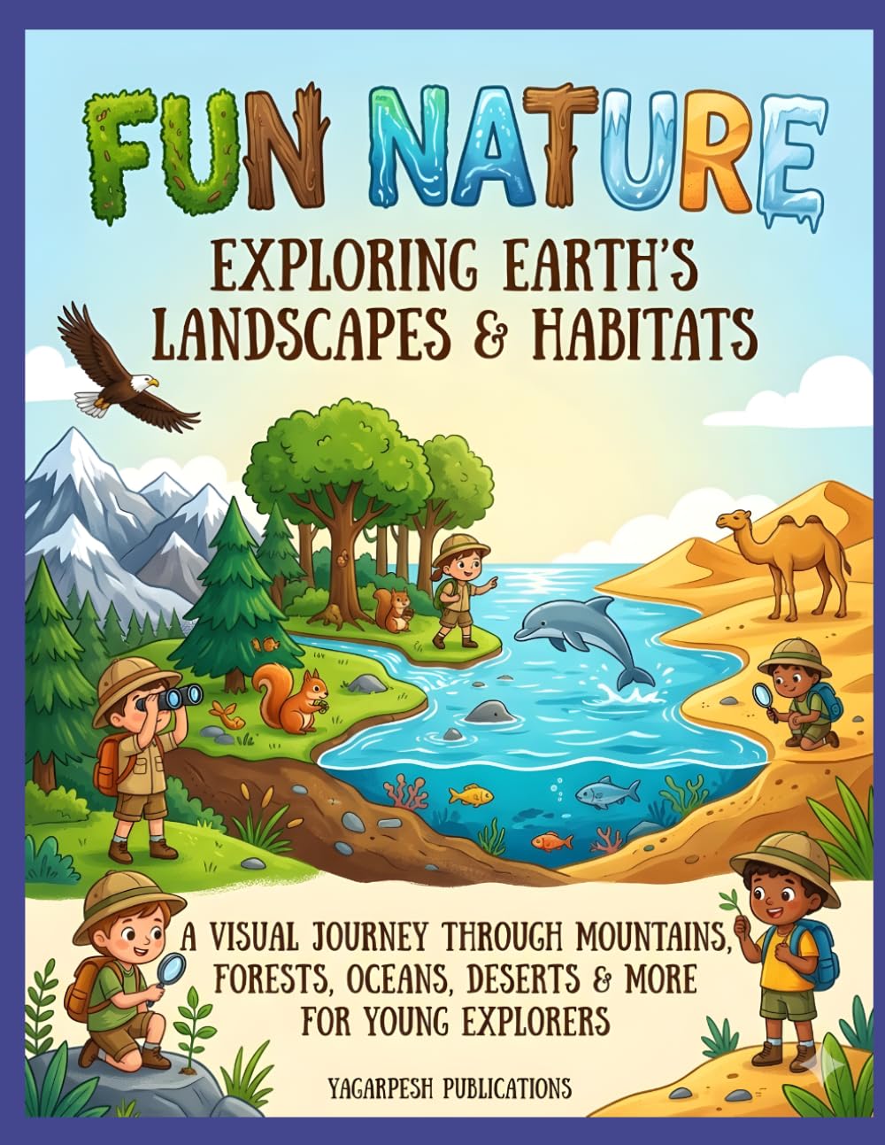 Fun Nature: Exploring Earth’s Landscapes & Habitats for age 3 to 8: A Visual Journey Through Mountains, Forests, Oceans, Deserts & More for Young Explorers
