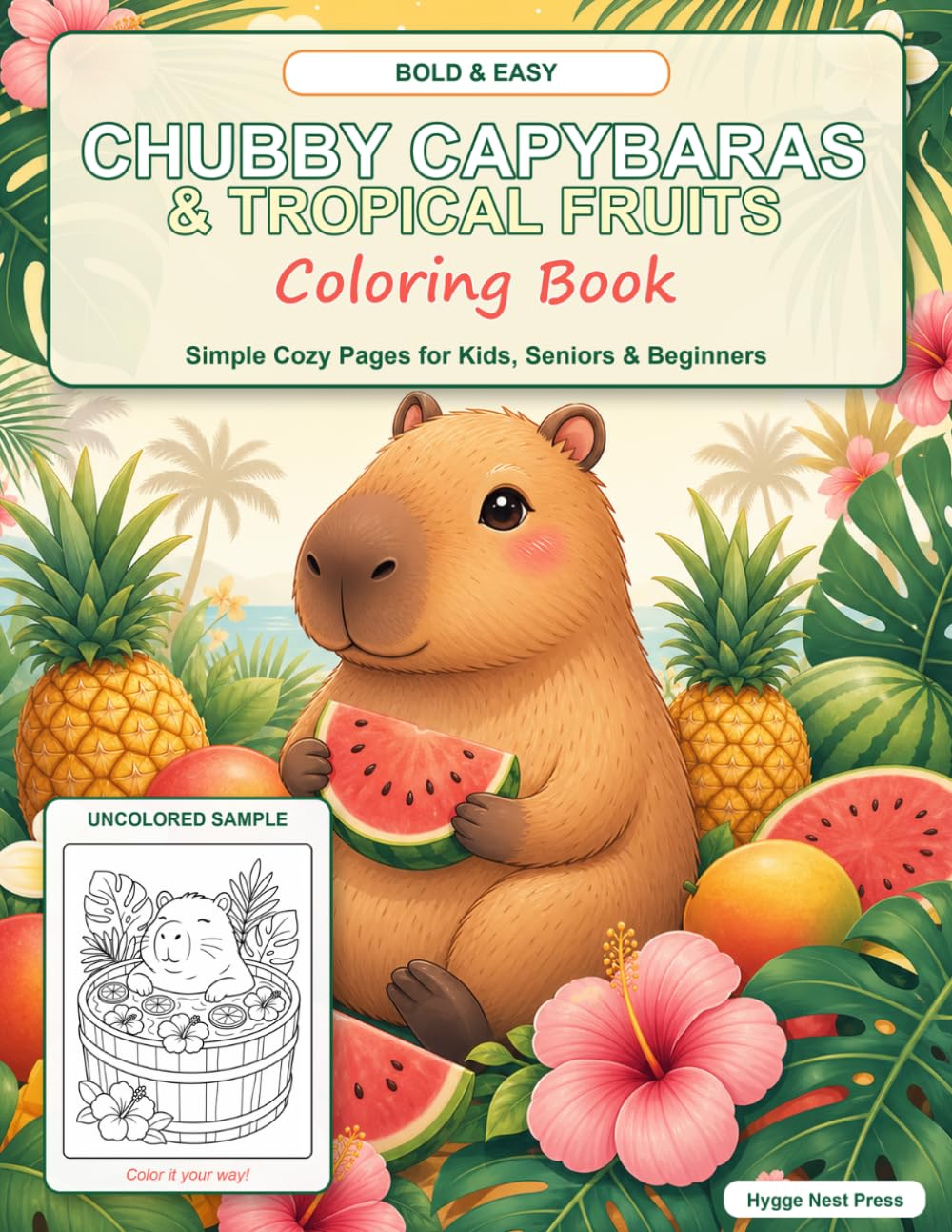 Bold & Easy Chubby Capybaras & Tropical Fruits Coloring Book: Simple and Cozy Tiny Scenes of Cute Capybaras with Pineapples, Watermelons, and Tropical ... and Beginners (Cozy Animals Coloring Series)