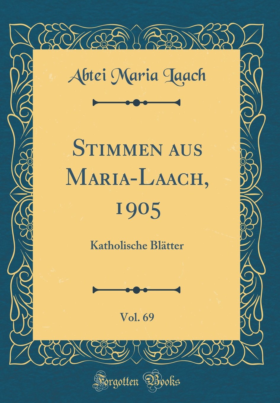 Stimmen aus Maria-Laach, 1905, Vol. 69: Katholische Blätter (Classic Reprint)
