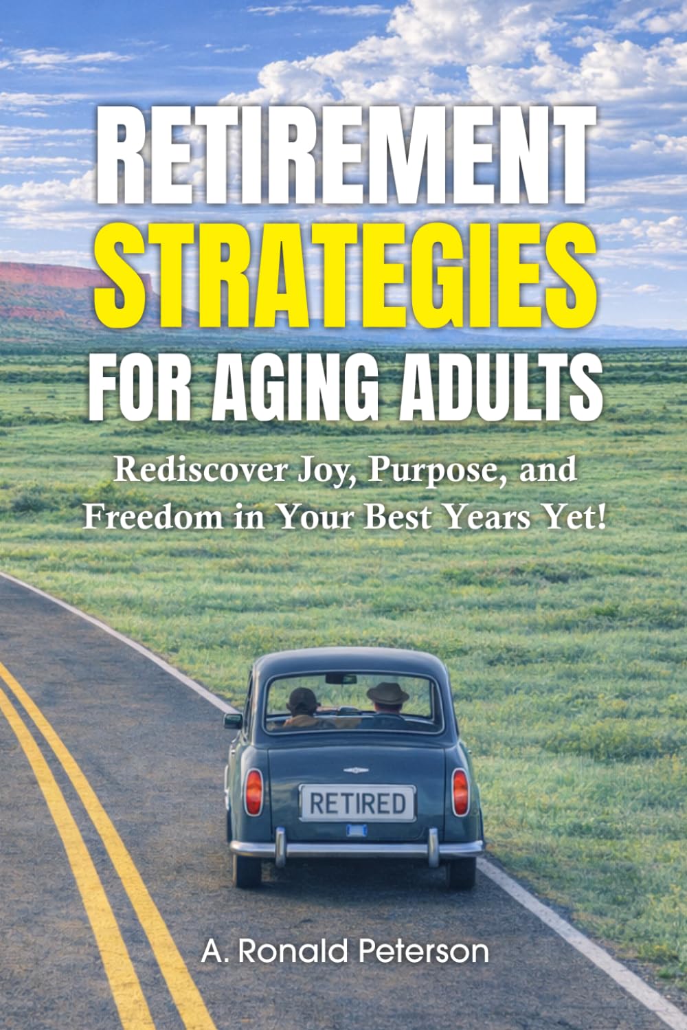Retirement Strategies For Aging Adults: Rediscover Joy, Purpose, and Freedom in your Best Years Yet!