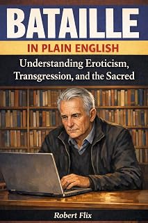 Bataille in Plain English: Understanding Eroticism, Transgression, and the Sacred (Philosophy in Plain English)