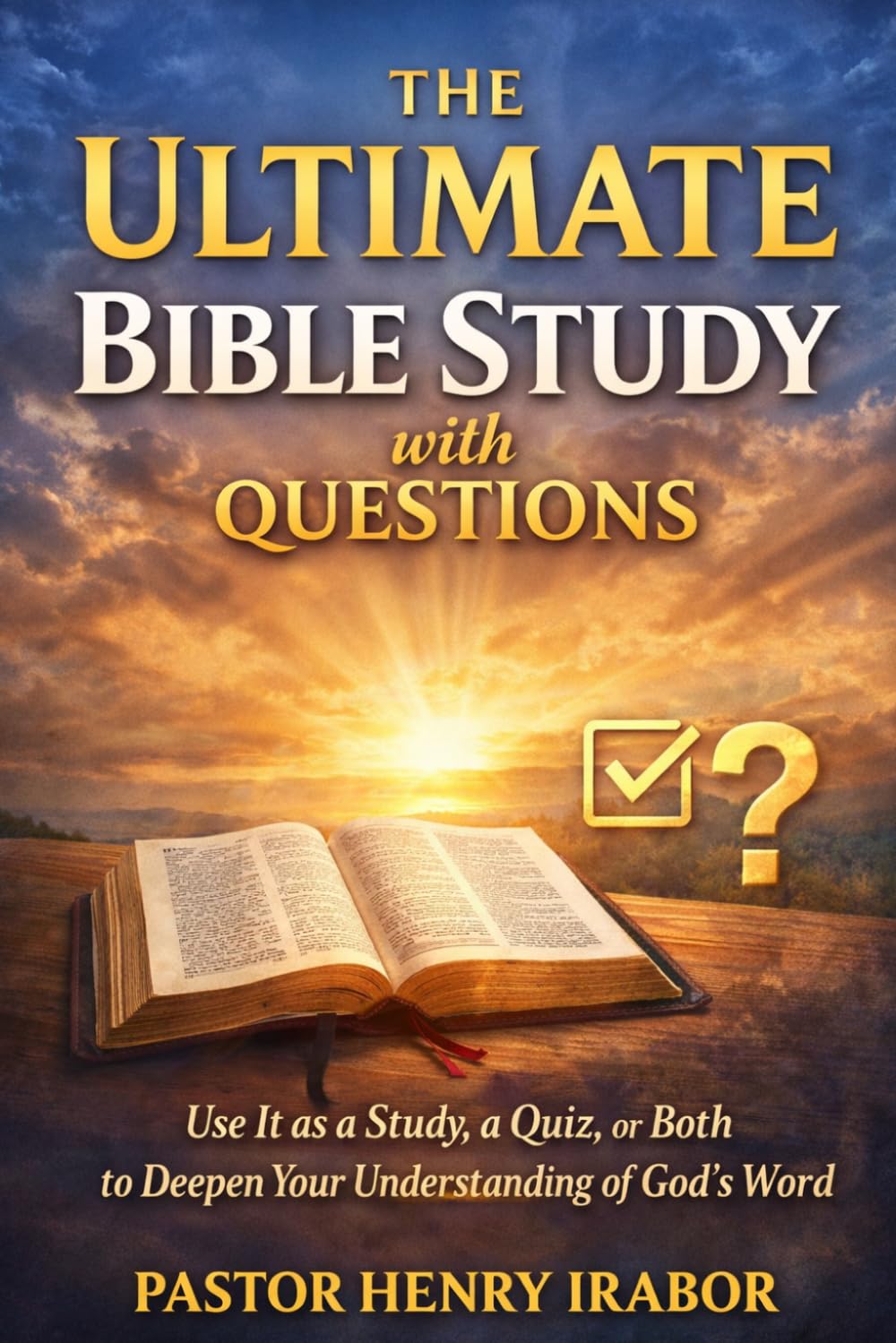 The Ultimate Bible Study with Questions: Use It as a Study, a Quiz, or Both to Deepen Your Understanding of God’s Word
