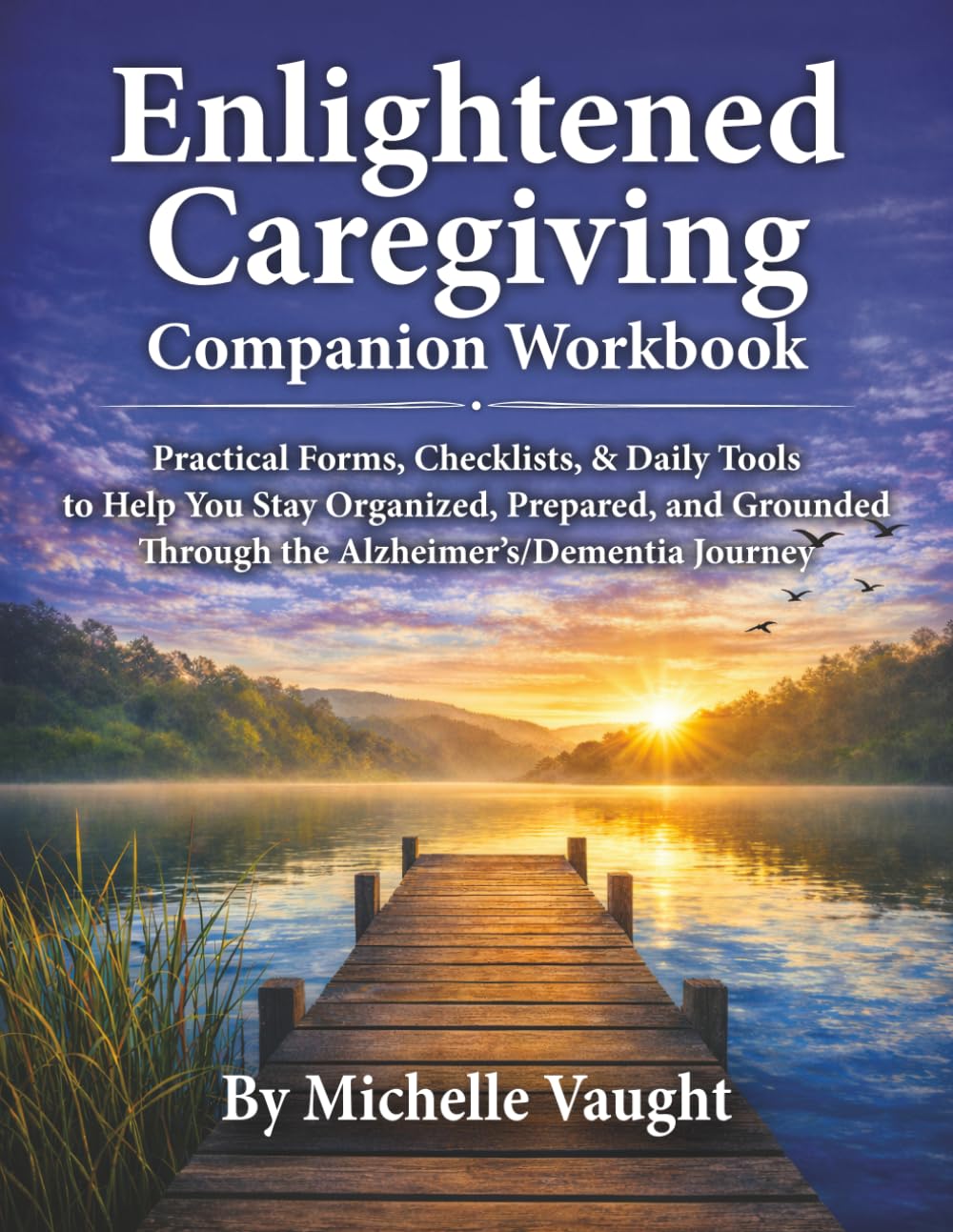Enlightened Caregiving Companion Workbook: Practical Forms, Checklists, and Daily Tools To Help You Stay Organized, Prepared, and Grounded Through the ... Journey (Enlightened Caregiving Series)