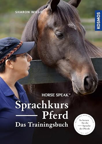 Sprachkurs Pferd - Das Trainingsbuch: Horse Speak®, So lernen Sie die Sprache der Pferde