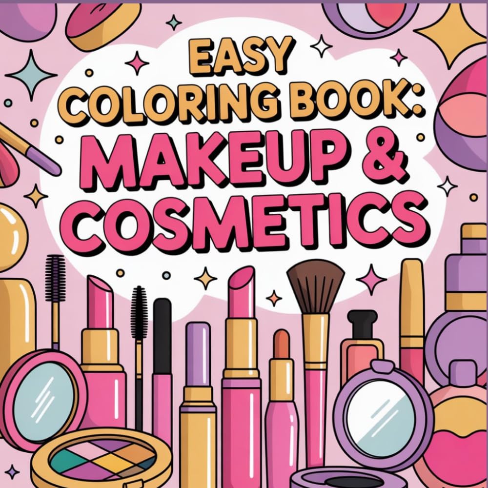 Easy Coloring Book Makeup and Cosmetics for Teens and Adults: Makeup and Cosmetics Coloring Book: Easy Bold Designs for Relaxation and Stress Relief