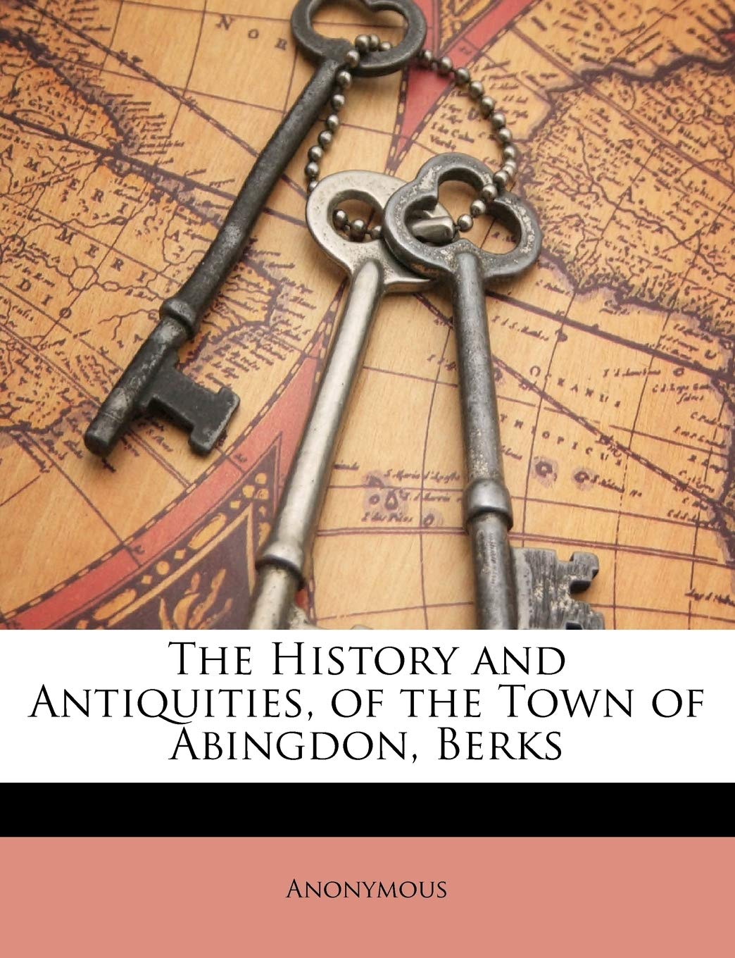 The History and Antiquities, of the Town of Abingdon, Berks