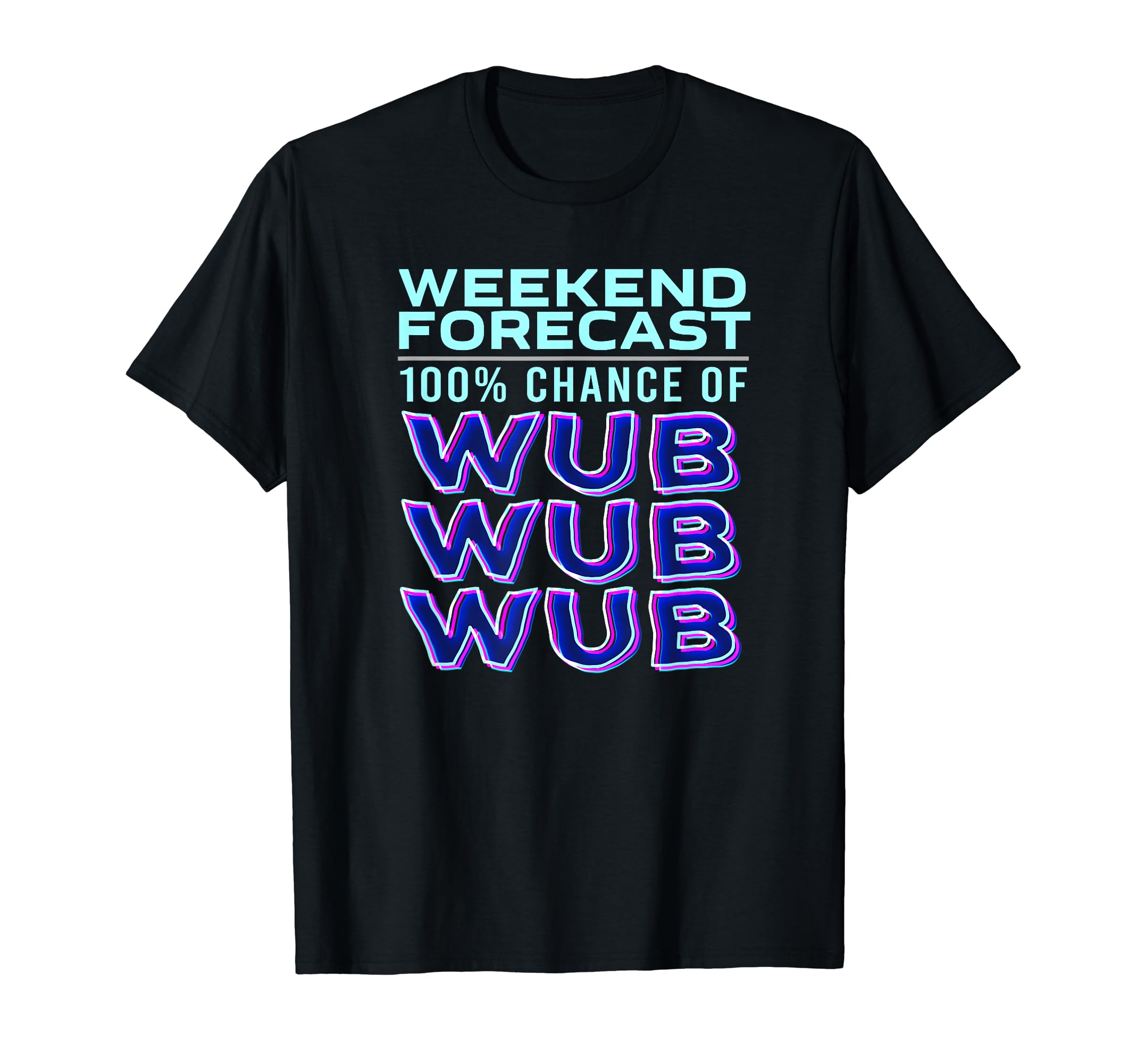 Glitchy Dubstep Wub Wub Wub Shirt for RaversWEEKEND FORECAST 100% CHANCE OF WUB WUB WUB Dubstep Merch DJ T-Shirt