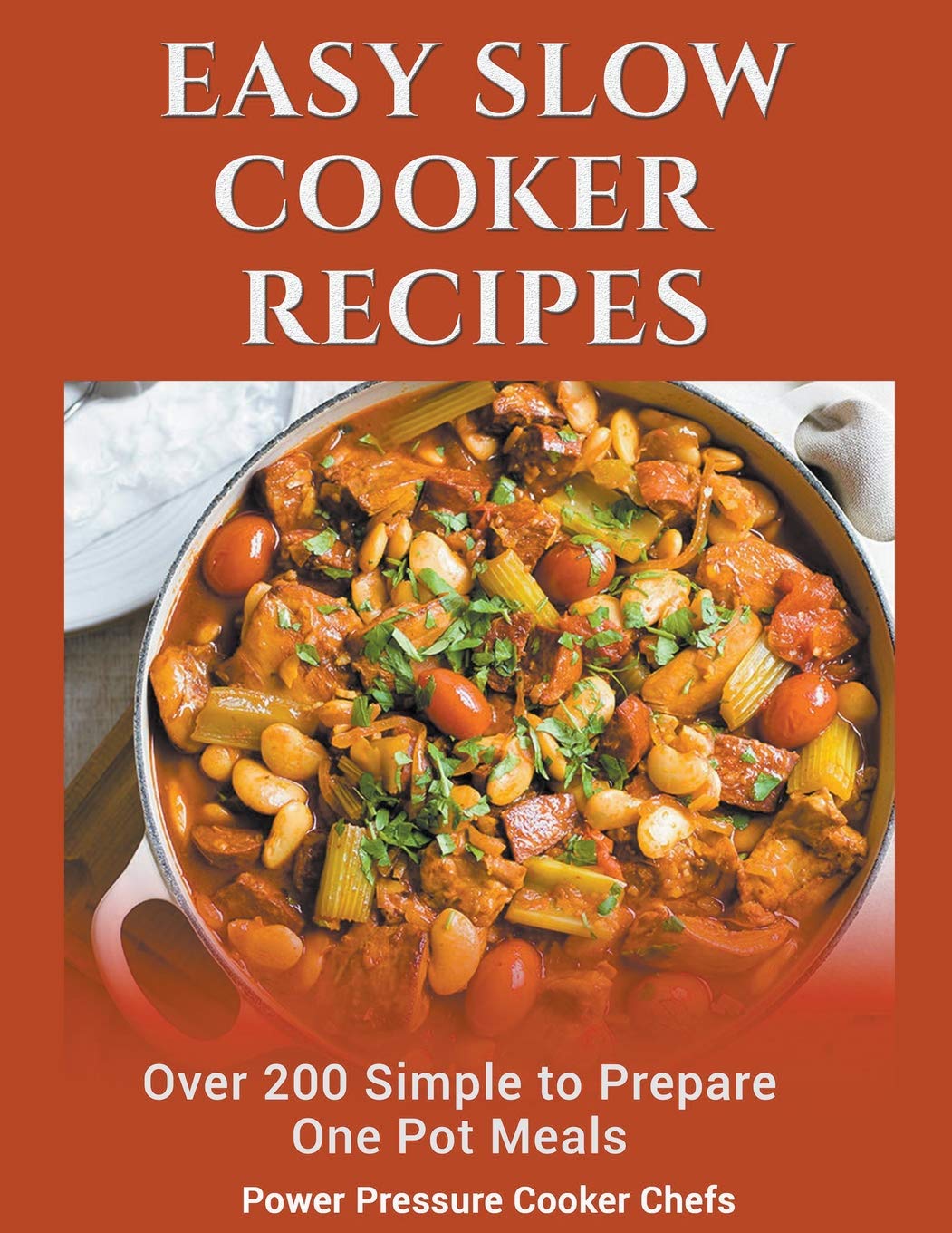Easy Slow Cooker Recipes: Over 200 Simple to Prepare One Pot Meals