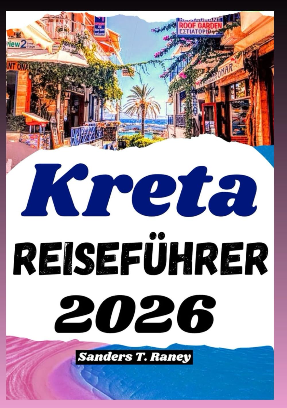 KRETA REISEFÜHRER 2026: Klare Routen, einfache Planung, Essen vor Ort, Tagespläne, Verkehr, Kosten, und Spaziergänge