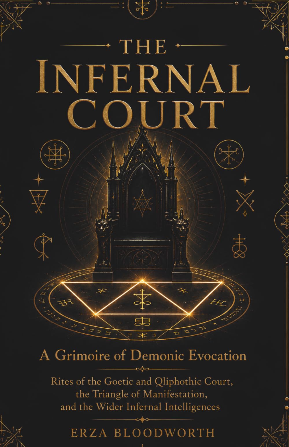 The Infernal Court: A Grimoire of Demonic Evocation: Rites of the Goetic and Qliphothic Court, the Triangle of Manifestation, and the Wider Infernal Intelligences