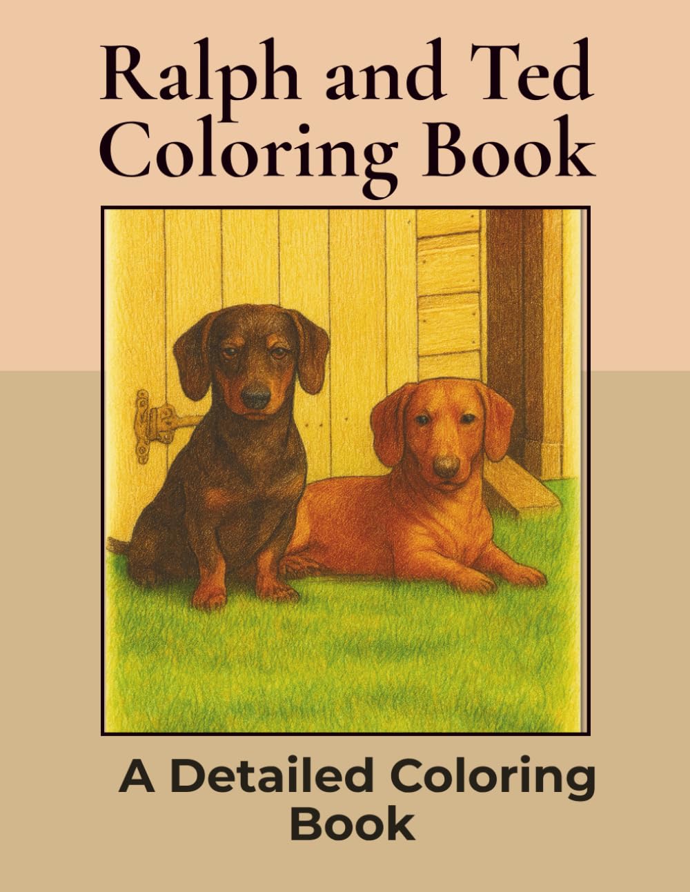 Ralph and Ted Coloring Book: Over 100+ Detailed Portrait Coloring Pages to Color in! A Relaxing Realistic Coloring Book for Adults. Sausage Dog Colouring (Dachshund Detailed Coloring Books)