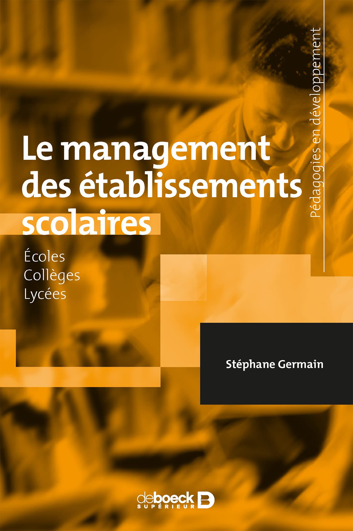 Le management des établissements scolaires (Pédagogies en développement): Écoles - Collèges - Lycées