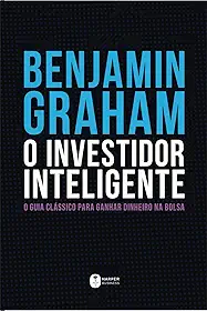 O Investidor Inteligente | A Bíblia do mercado de ações: O guia clássico para ganhar dinheiro na bolsa