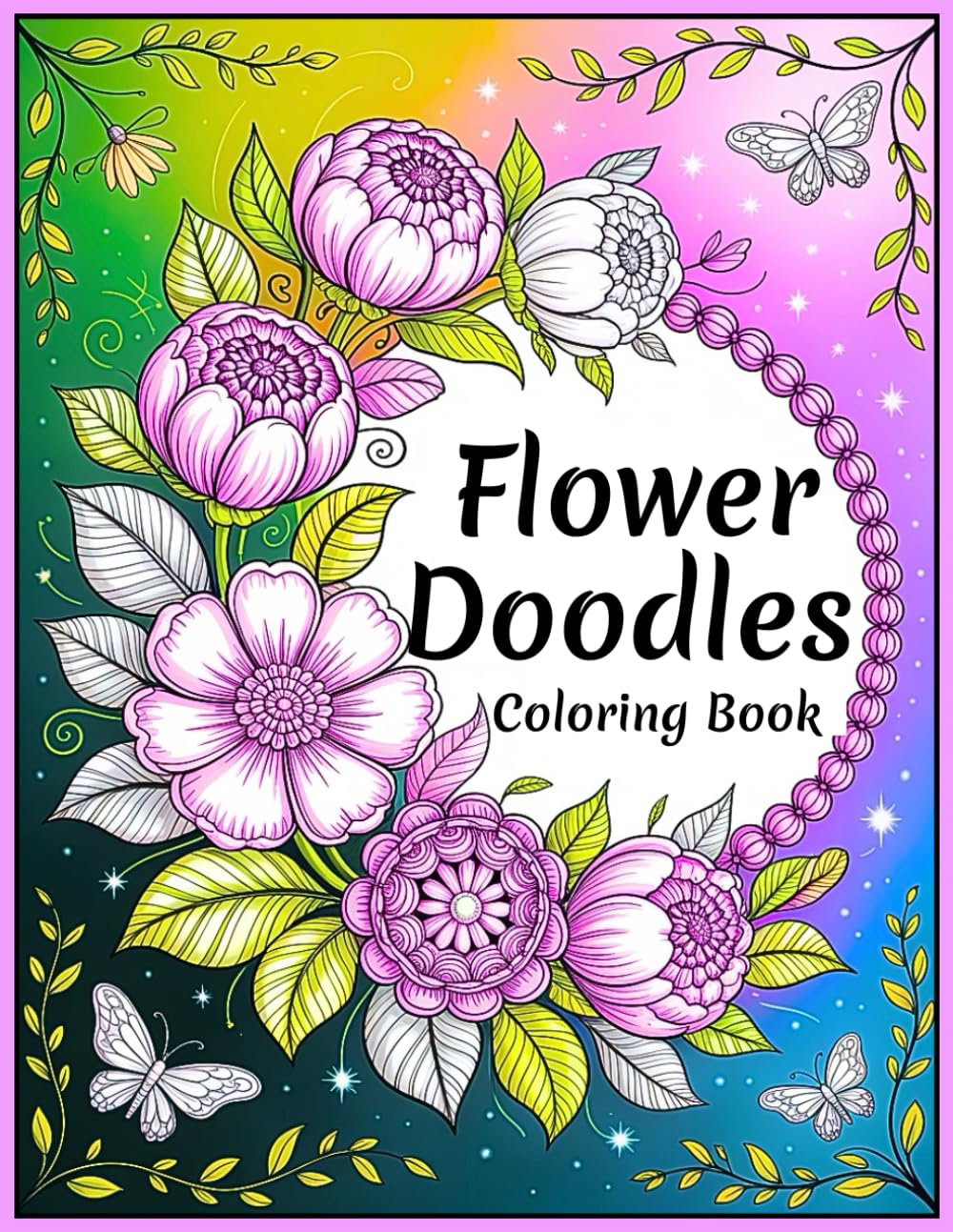 Flower Doodles Coloring Book: Floral Patterns For Relaxation and Stress Relief For Adults