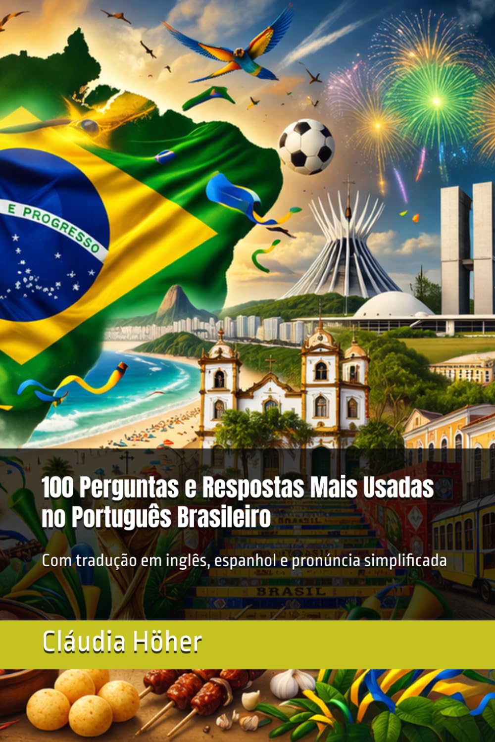 100 Perguntas e Respostas Mais Usadas no Português Brasileiro: Com tradução em inglês, espanhol e pronúncia simplificada (Coleção Dominar o Português ... trabalharem e se comunicarem no Brasil.)