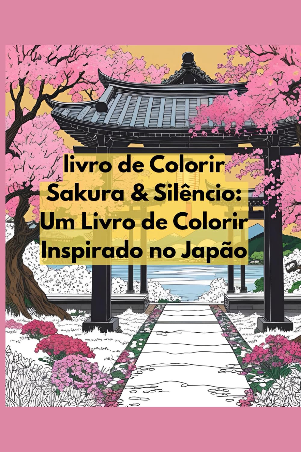 Livro de Colorir Sakura & Silêncio: Um Livro de Colorir Inspirado no Japão: Livro de Colorir para adulto