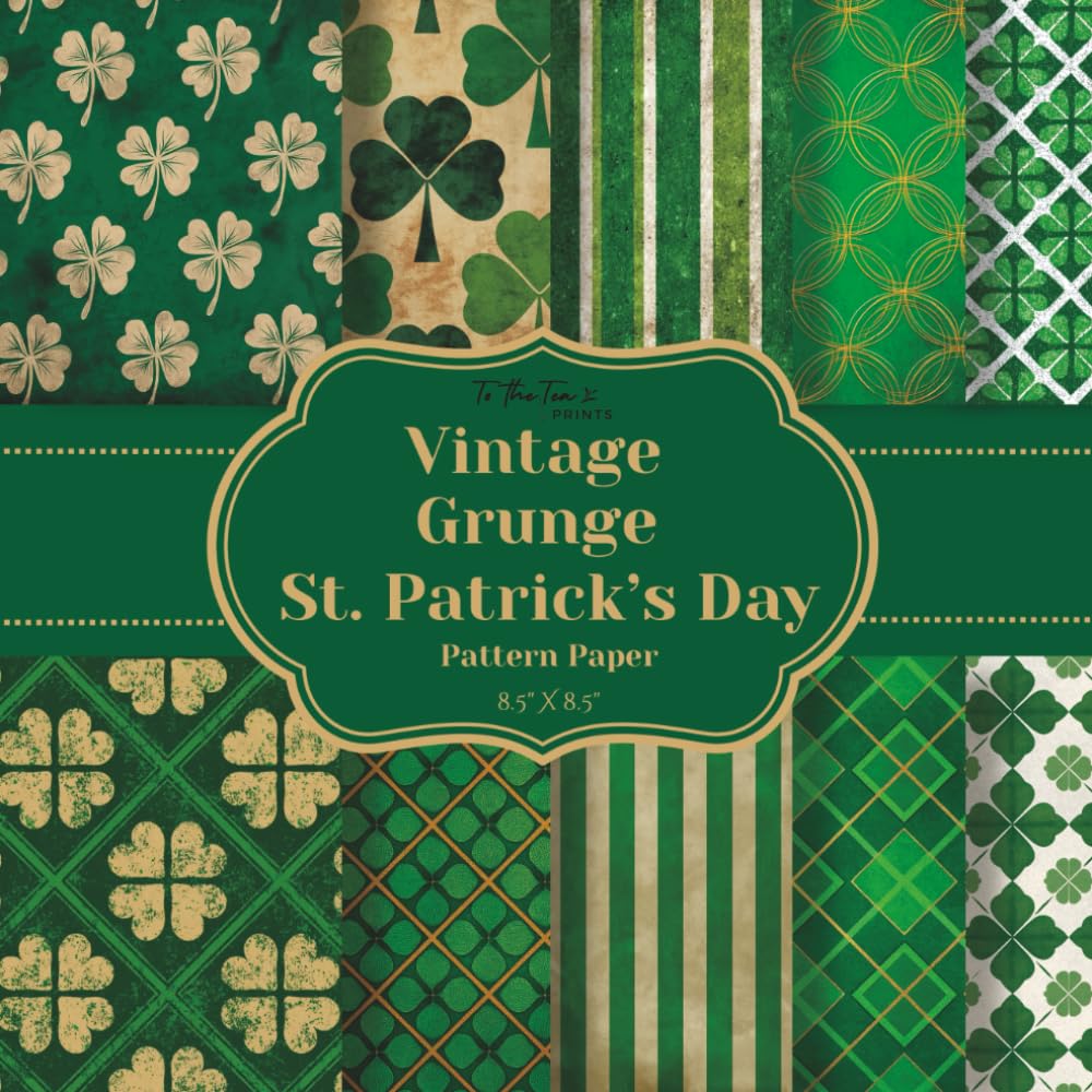 Vintage Grunge St. Patrick's Day Pattern Paper: 20 Unique Double-Sided Green Shamrock Sheets for Scrapbooking, Card Making, Junk Journals, Origami, and Other Cut and Create Paper Crafts