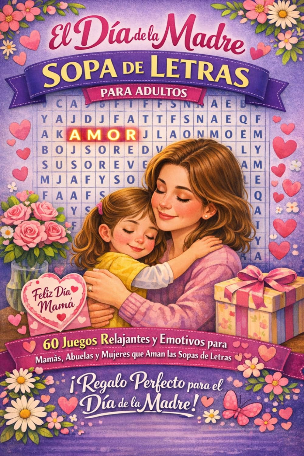 El Día de la Madre – Sopa de Letras para Adultos: 60 Juegos Relajantes y Emotivos para Mamás, Abuelas y Mujeres que Aman las Sopas de Letras | Regalo Perfecto para el Día de la Madre