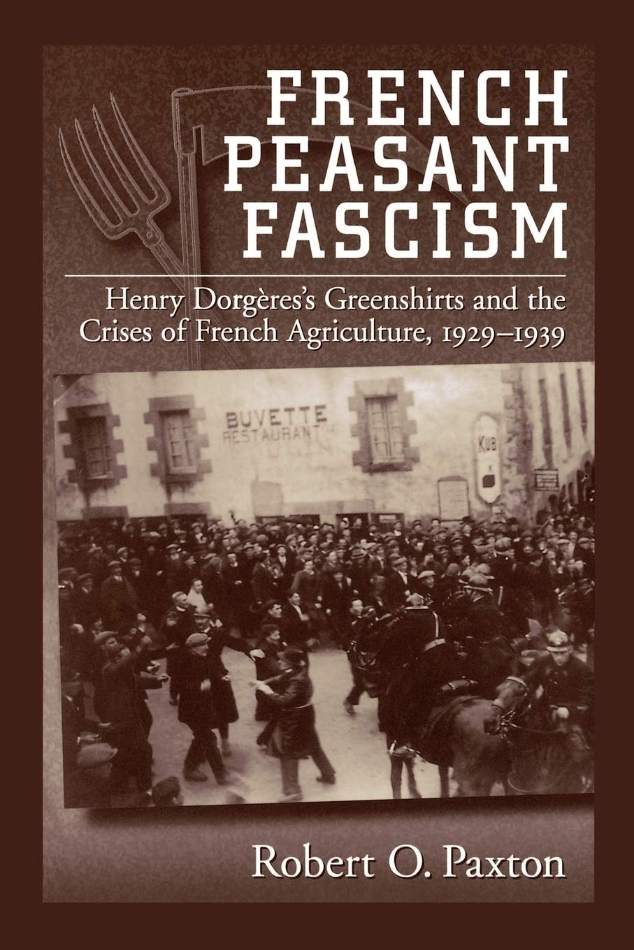 French Peasant Fascism: Henry Dorgeres's Greenshirts and the Crises of French Agriculture, 1929-1939