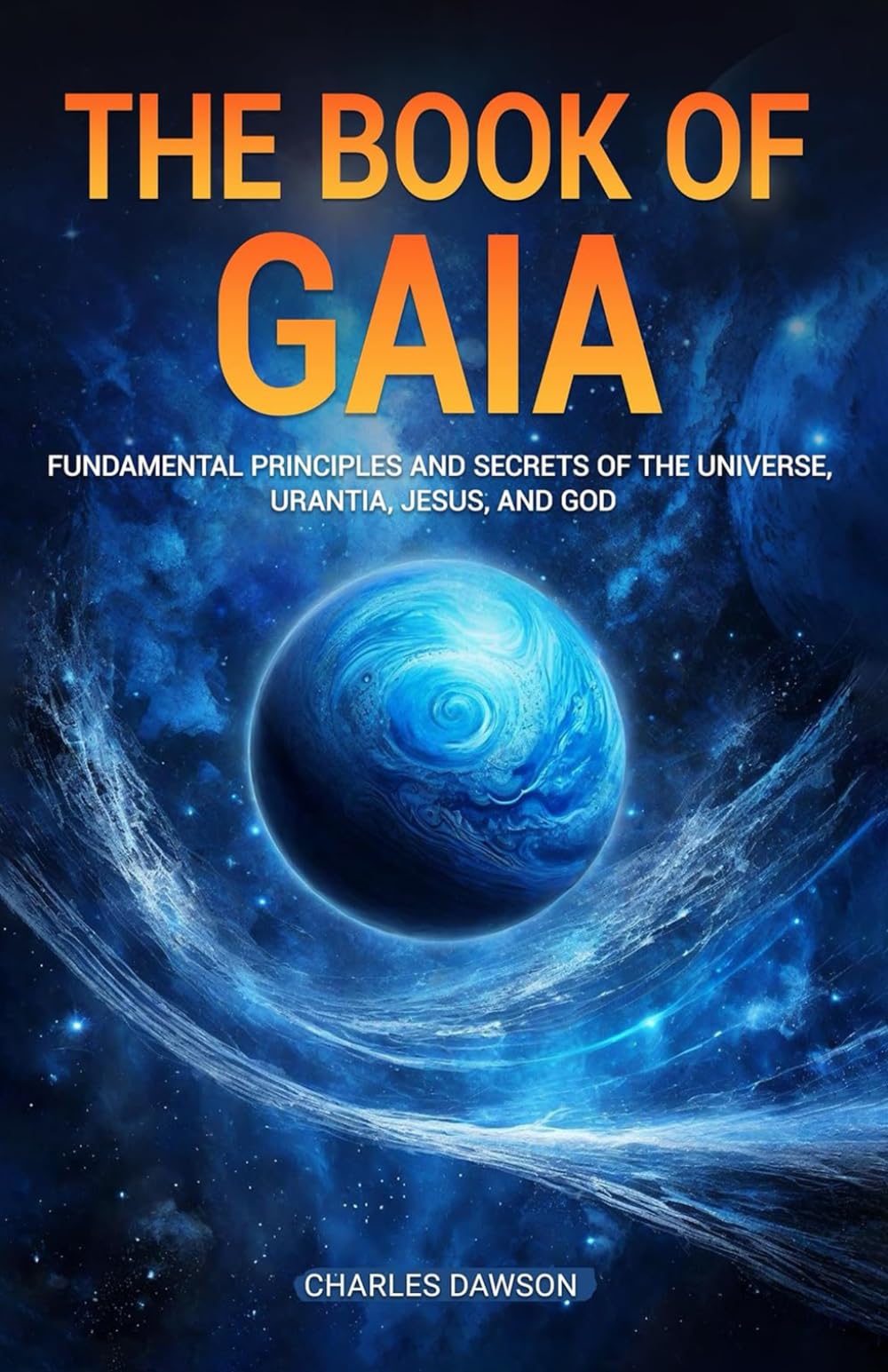 The Book of Gaia: Fundamental Principles and Secrets of The Universe, Urantia, Jesus, and God: 2