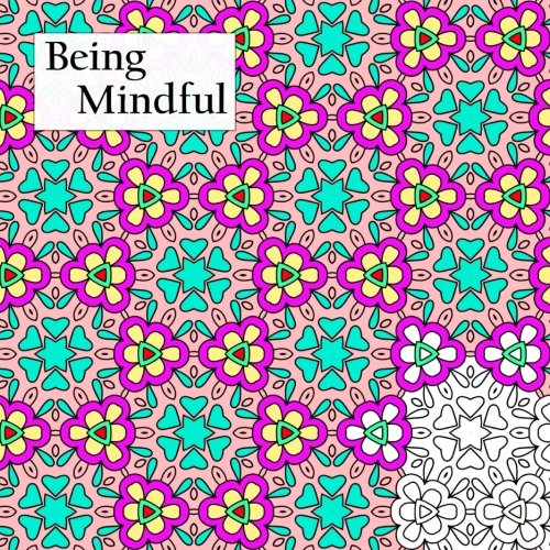 Being Mindful: Relieving stress through coloring (Adult Coloring Patterns)