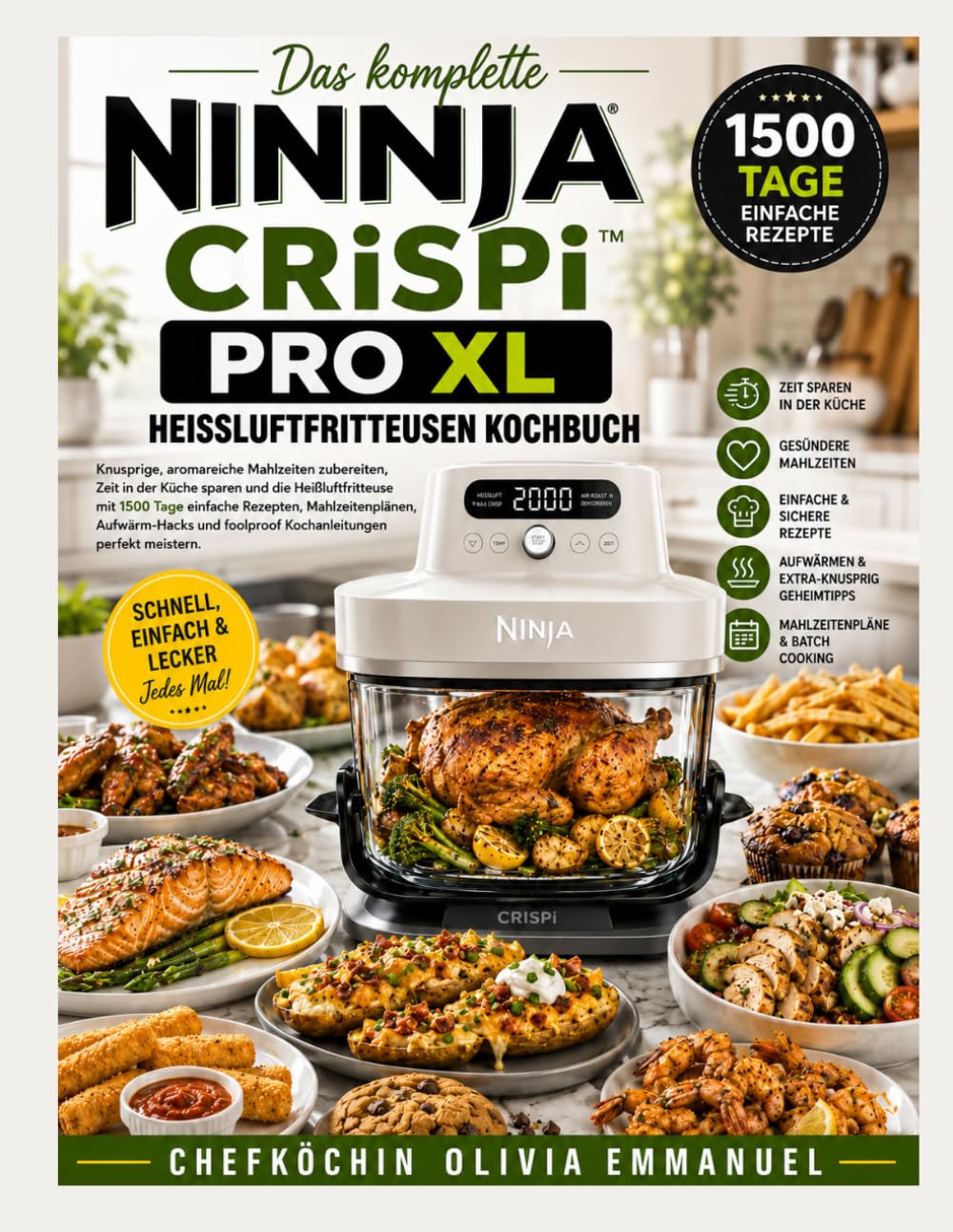 Das komplette NINJA CRISPi PRO XL HEISSLUFTFRITTEUSEN KOCHBUCH: Knusprige, aromareiche Mahlzeiten zubereiten, Zeit in der Küche sparen und die Heißluftfritteuse mit