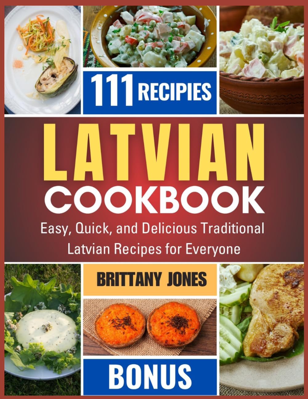 Latvian Cookbook: Easy, Quick, and Delicious Traditional Latvian Recipes for Everyone