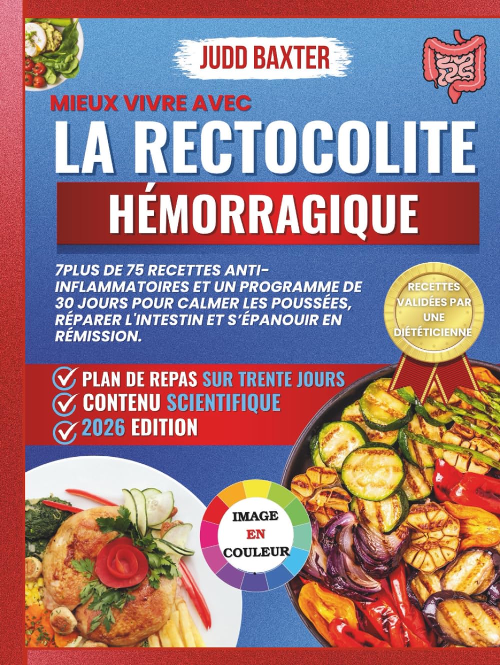 Mieux Vivre avec la Rectocolite Hémorragique: Plus de 75 Recettes Anti-Inflammatoires et un Programme de 30 Jours pour Calmer les Poussées, Réparer ... (The Bowel Health & Recovery Series)