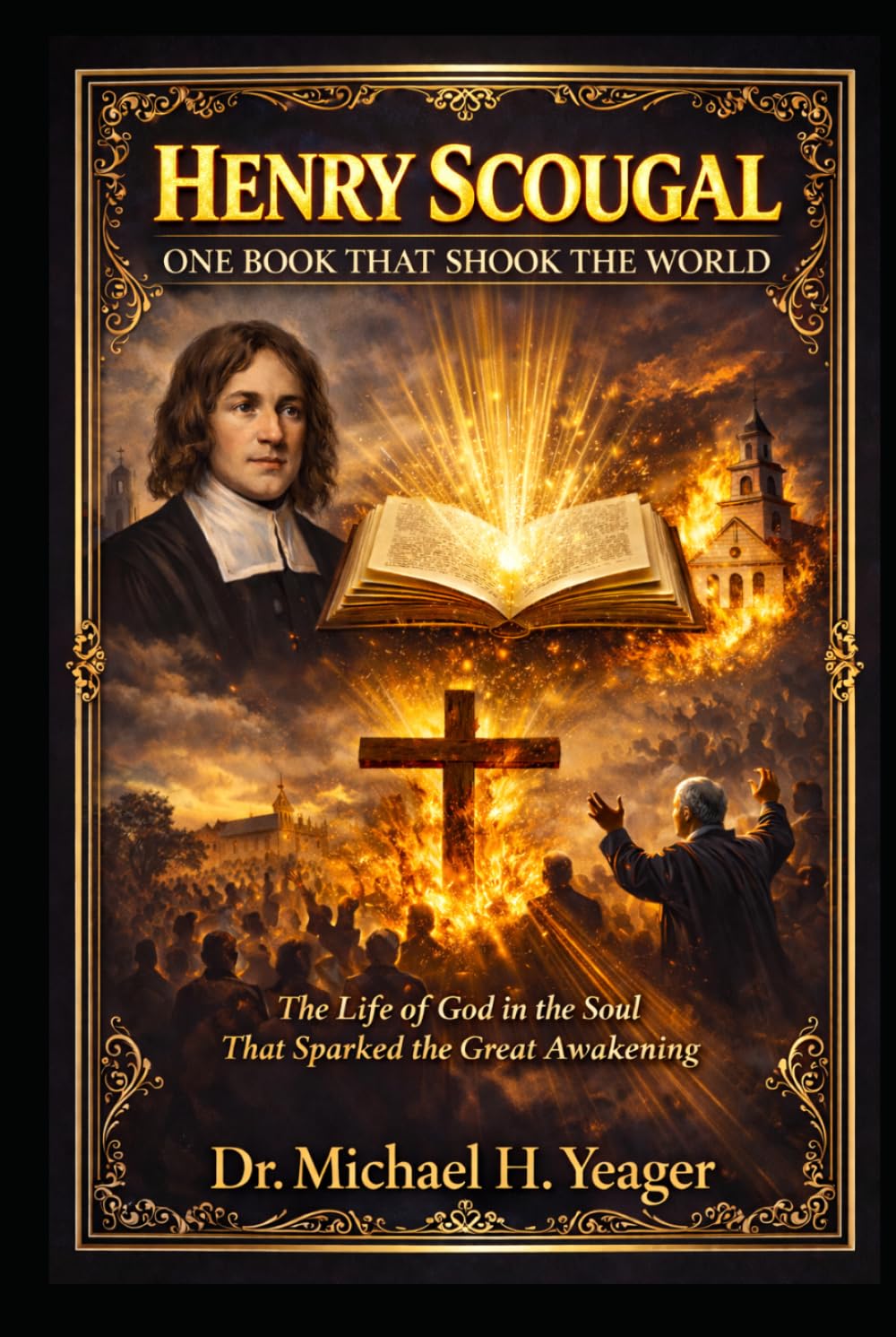 HENRY SCOUGAL: ONE BOOK THAT SHOOK THE WORLD: The Life of God in the Soul That Sparked the Great Awakening