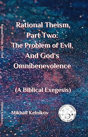 Rational Theism, Part Two: The Problem of Evil, and God's Omnibenevolence