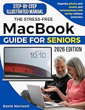 The Stress-Free MacBook Guide for Seniors: Easy Step-by-Step Illustrated Manual to Master Your MacBook, Stay Safe Online, Organize Photos & Emails, and Connect with Family Without Confusion