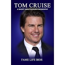 Tom Cruise A Short Unauthorized Biography
