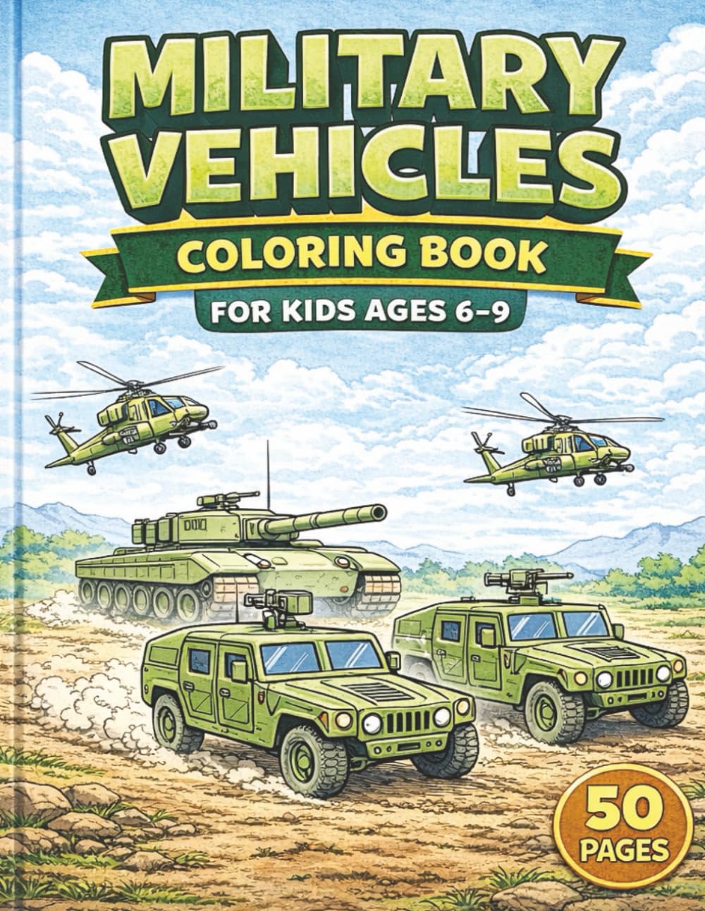 Military Vehicles Coloring Book for Kids: 50 Tanks, Jets, Helicopters, Ships & Submarines — Bold, Easy-to-Color Pages for Boys & Girls Ages 6–9