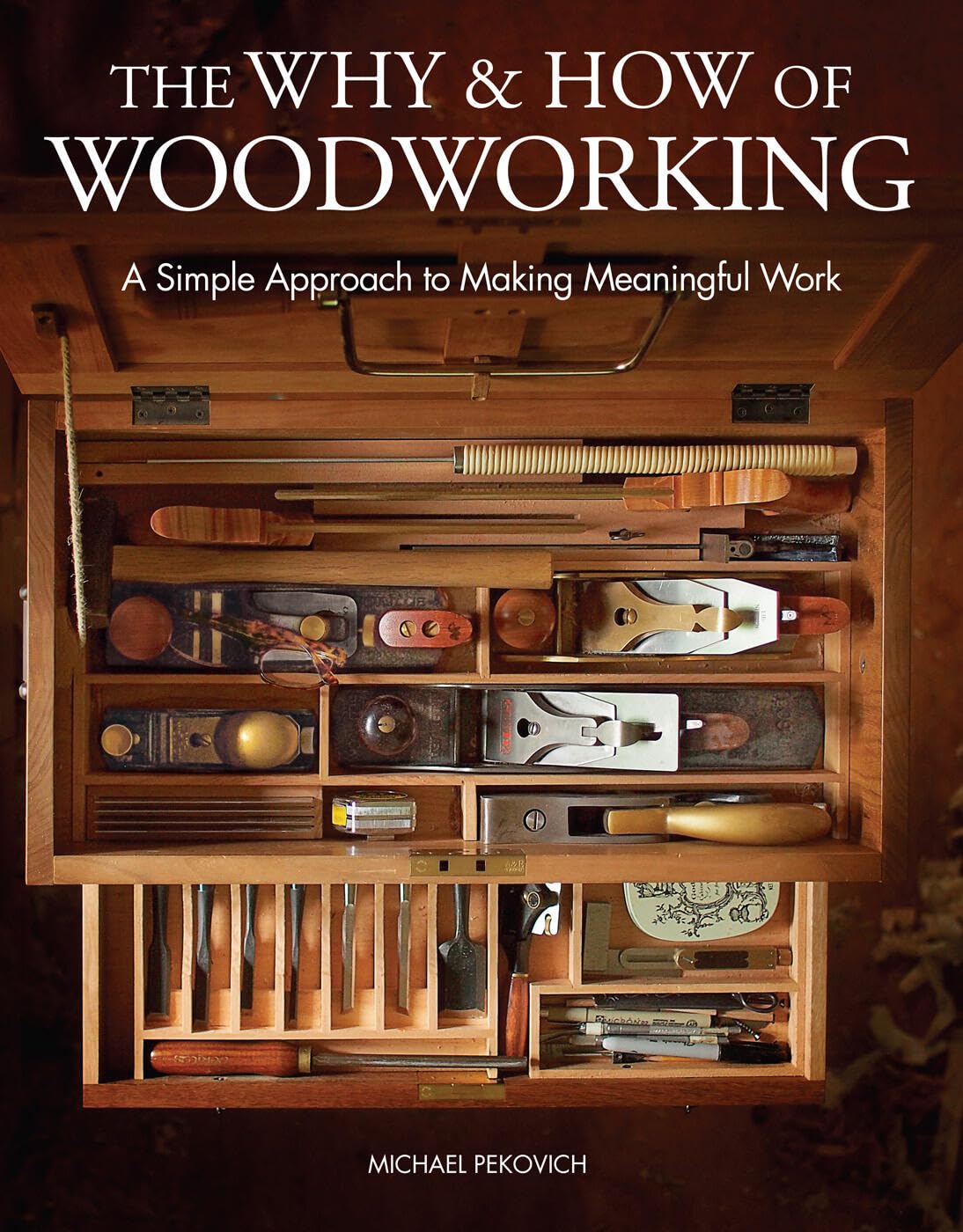 The Why & How of Woodworking: A Simple Approach to Making Meaningful Work Hardcover – September 18, 2018