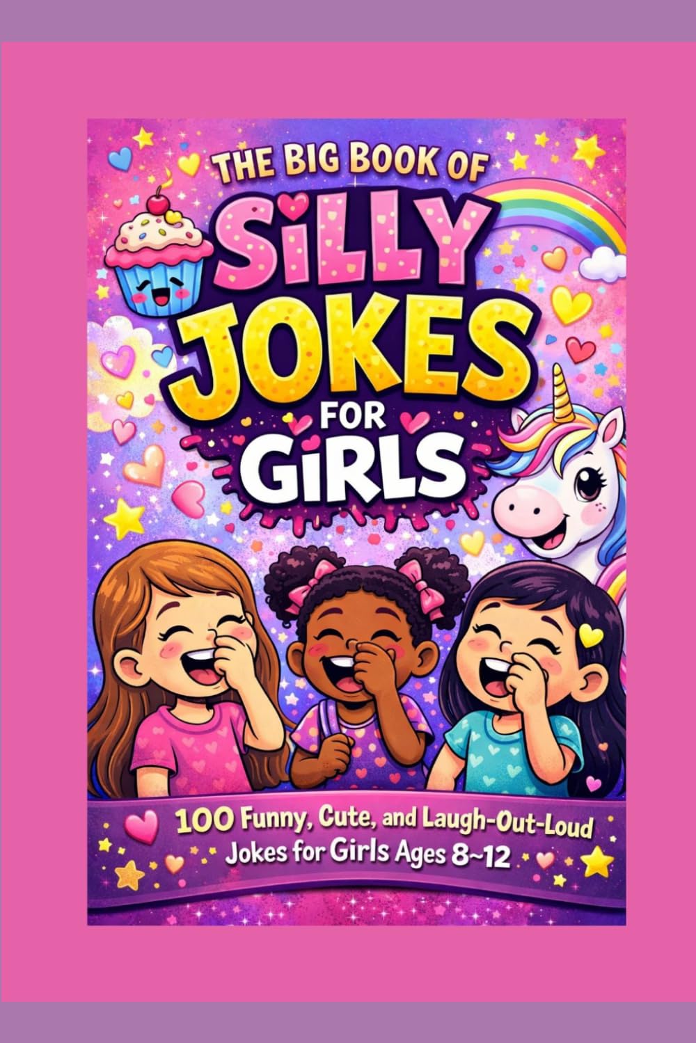 The Big Book of Silly Jokes for Girls: 100 Funny, Cute, and Laugh-Out-Loud Jokes for Girls Ages 8–12
