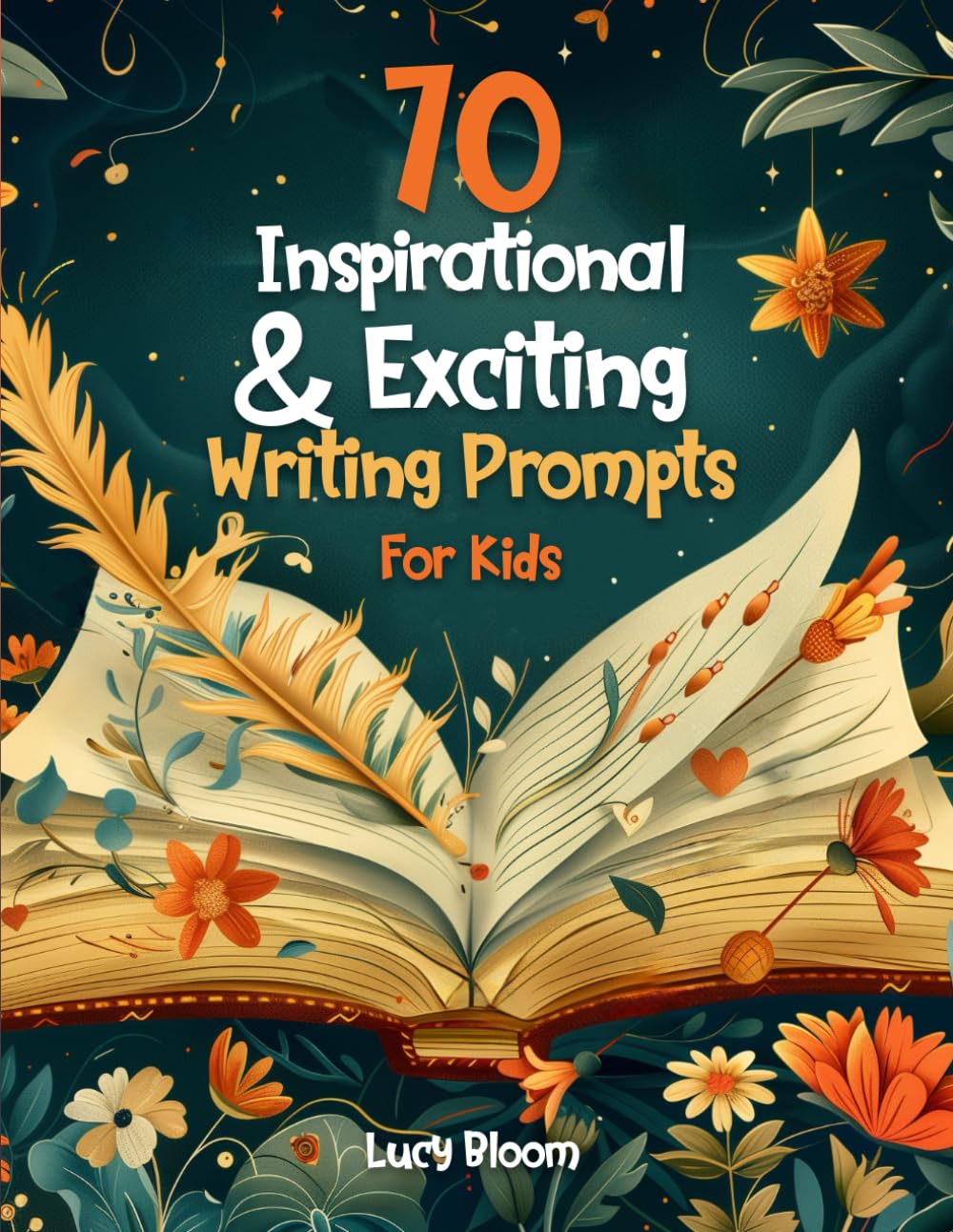70 Inspirational and Exciting Writing Prompts for kids: A Fun, Multi-Genre Workbook with Great Tips to Spark Creativity and Improve Creative Writing Skills for Children