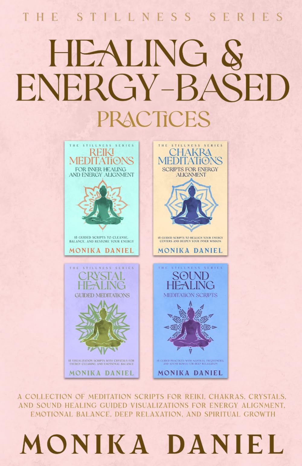Healing & Energy- Based Practices: A Collection of Meditation Scripts for Reiki, Chakras, Crystals, and Sound Healing (The Stillness Series)