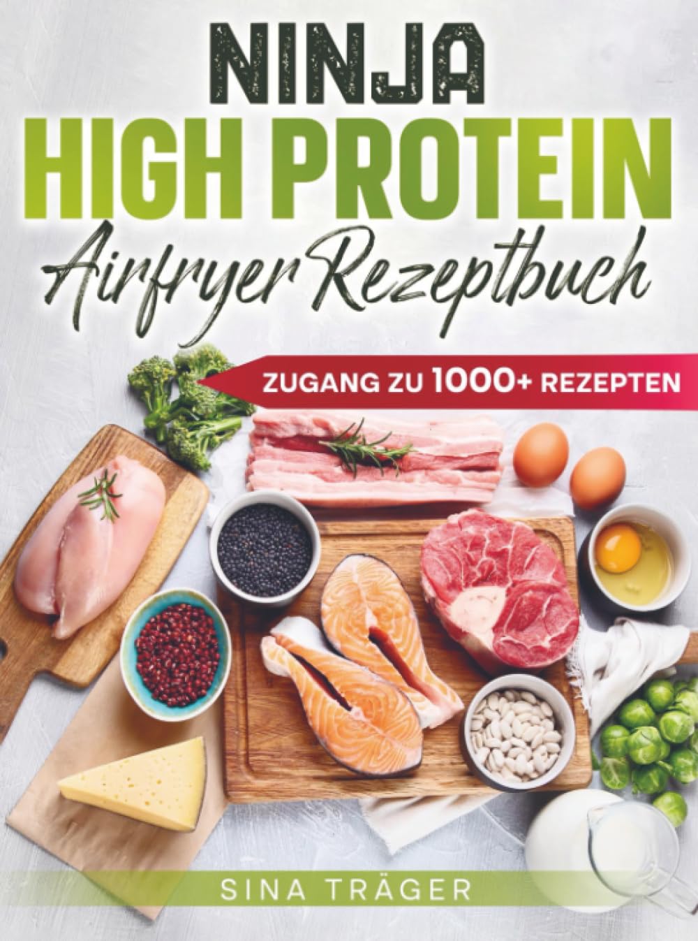 Ninja High Protein Airfryer Rezeptbuch: Maximale Proteine, minimale Zeit – Dein Guide für schnellen Muskelaufbau aus der Heißluftfritteuse
