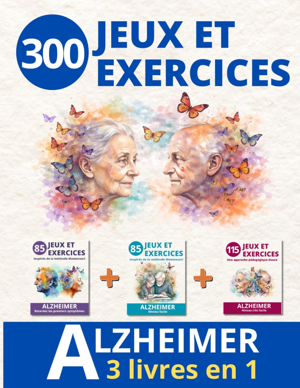 ALZHEIMER, 300 JEUX ET EXERCICES: Grand cahier d'activités 3 en 1, tous niveaux, des premiers symptômes au stade avancé, pour lutter contre les ... de jeux et d'activités spécial Alzheimer)