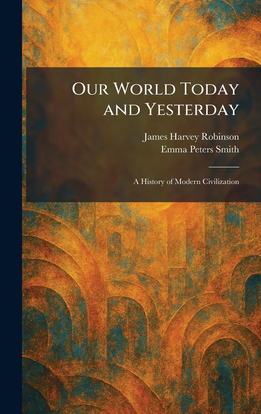 Our World Today and Yesterday: A History of Modern Civilization