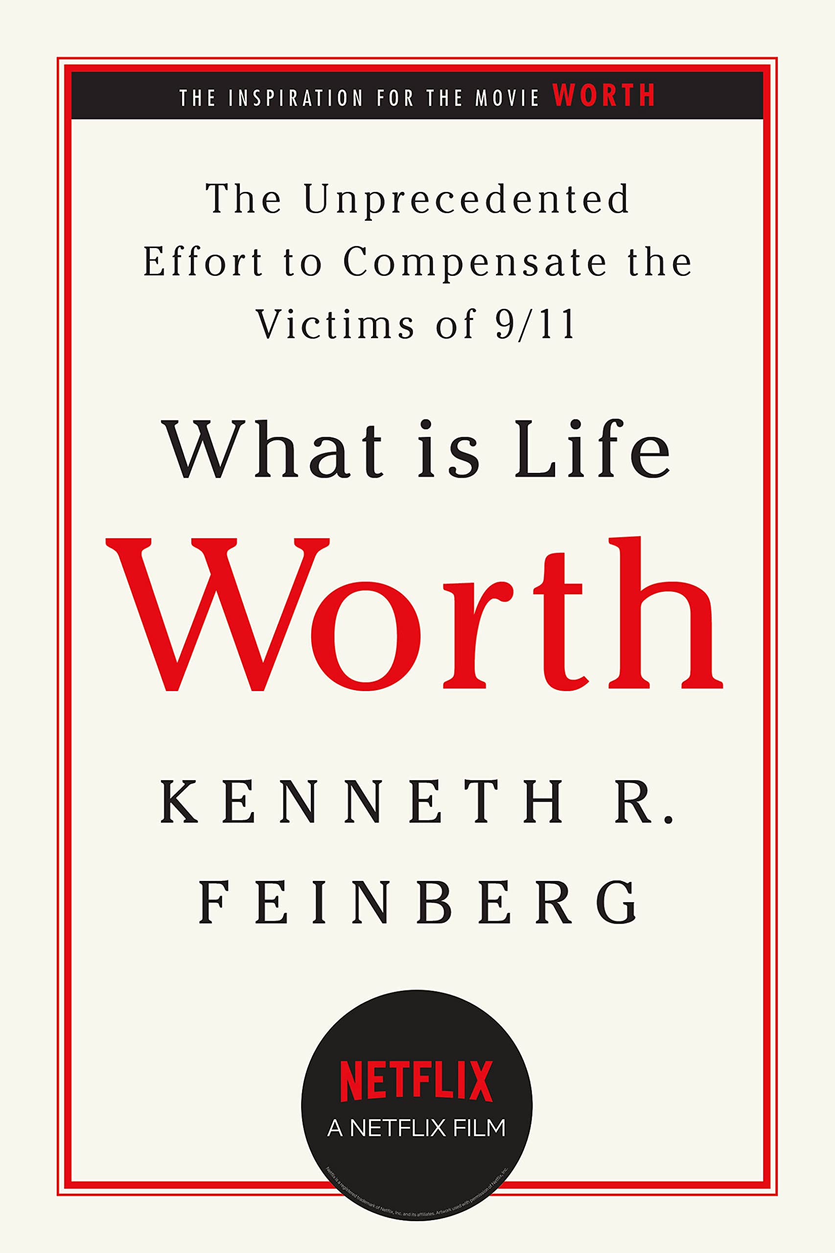 What Is Life Worth?: The Inside Story of the 9/11 Fund and Its Effort to Compensate the Victims of September 11th: The Unprecedented Effort to Compensate the Victims of 9/11